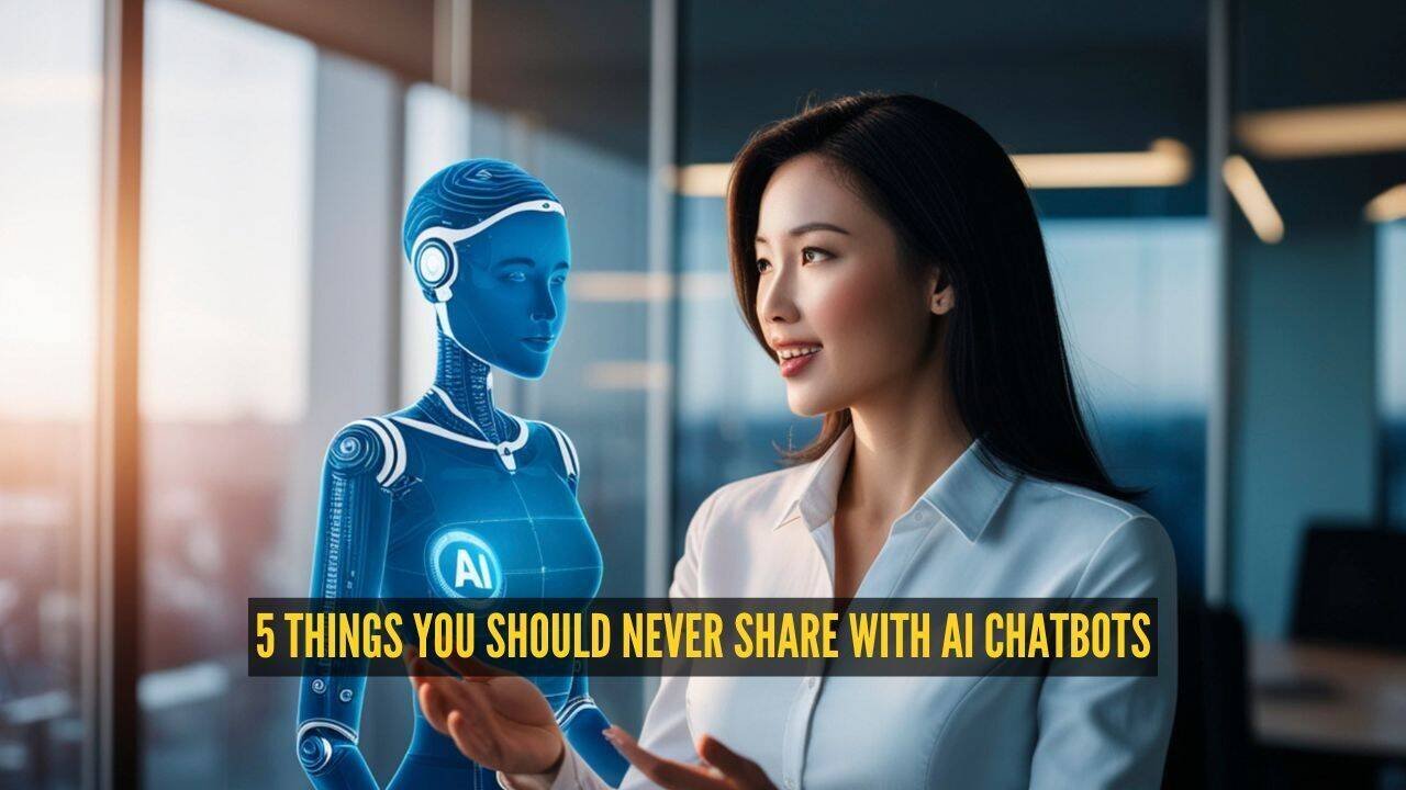 Think before you type: 5 things you should never share with AI chatbots