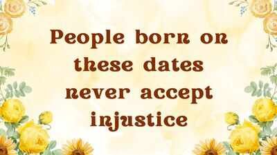 People born on these dates never accept injustice