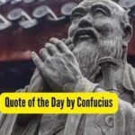 Quote of the Day by Confucius, "When you see a worthy person, endeavor to emulate him. When you see an unworthy person, then...."