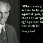 Henry Ford Quote: Quote of the day by Henry Ford: "When everything seems to be going against you, remember that the airplane takes off against the wind, not with it"; the unexpected hidden travel wisdom