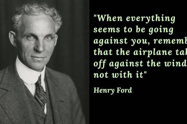 Henry Ford Quote: Quote of the day by Henry Ford: "When everything seems to be going against you, remember that the airplane takes off against the wind, not with it"; the unexpected hidden travel wisdom