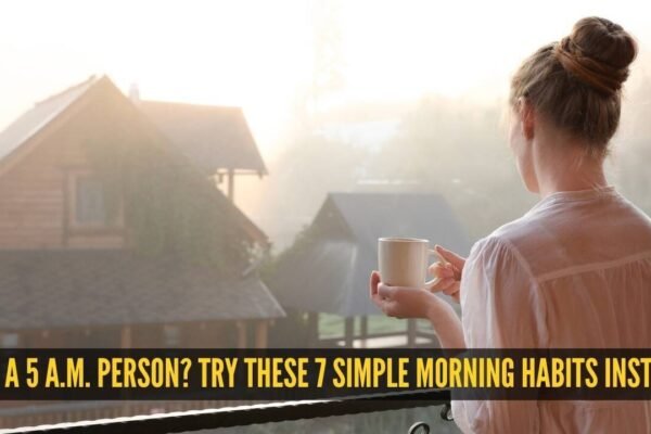 Not a 5 a.m. person? Try these 7 simple morning habits instead
