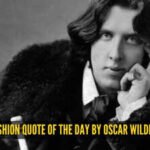 Fashion quote of the day by Oscar Wilde: 'You can never be overdressed or overeducated'
