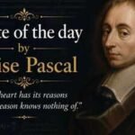 Quote of the day by Blaise Pascal: "The heart has its reasons of which reason knows nothing." |