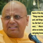 Gaur Gopal Das Quote: Quote of the day by Gaur Gopal Das: “Things may have gone wrong in the past, and things may have gone right too. But that’s not what matters most…” ; What does the life coach advise on looking back with gratitude and going forward with sincerity