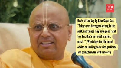 Gaur Gopal Das Quote: Quote of the day by Gaur Gopal Das: “Things may have gone wrong in the past, and things may have gone right too. But that’s not what matters most…” ; What does the life coach advise on looking back with gratitude and going forward with sincerity