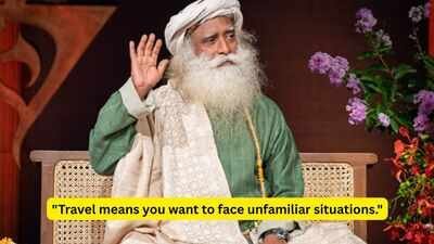 Quote of the day by Sadhguru: "Travel means you want to face unfamiliar situations. It is about breaking out of known, settled atmospheres. So travel should be…”