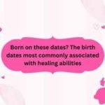 Born on these dates? The birth dates most commonly associated with healing abilities