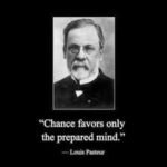 Louis Pasteur: Quote of the day by Louis Pasteur: "Chance favours the prepared mind." - why preparation matters more than luck |