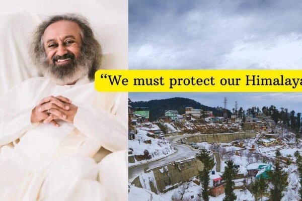 Sri Sri Ravi Shankar: “We must protect our Himalayas”: Sri Sri Ravi Shankar on why Himalayas need urgent protection and what it means for India’s mountain tourism