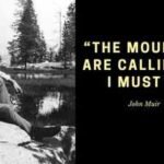 Quote of the day by John Muir: “The mountains are calling and I must go”; how the “Father of the National Parks” inspired the world to travel